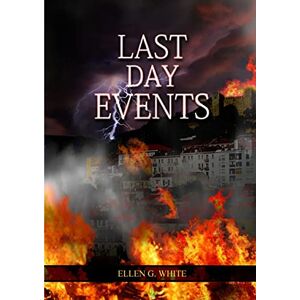 G White, Ellen Last Day Events: (Country Living, Message to Young People in the last Days, Adventist Home counsels, 1844 made simple, The Great Controversy and the ... Prophecy) (Ellen G. White Books on Prophecy) G White, Ellen Last Day Events: (Country Living, Message to Young People in the last Days, Adventist Home counsels, 1844 made simple, The Great Controversy and the ... Prophecy) (Ellen G. White Books on Prophecy)