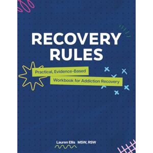 Ellis, Lauren Recovery Rules: Practical, Evidence- Based Workbook for Addiction Recovery Ellis, Lauren Recovery Rules: Practical, Evidence- Based Workbook for Addiction Recovery