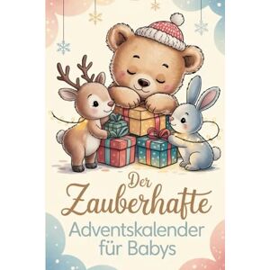 Kaufmann, Carina Der zauberhafte Adventskalender für Babys: 24 liebevolle Rituale & Ideen für eine erste gemeinsame Adventszeit Kaufmann, Carina Der zauberhafte Adventskalender für Babys: 24 liebevolle Rituale & Ideen für eine erste gemeinsame Adventszeit