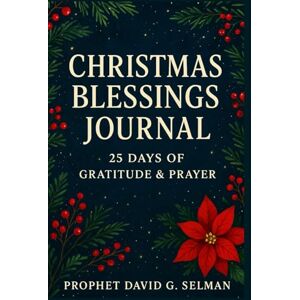 Selman, David G. Christmas Blessings Journal: 25 Days of Gratitude & Prayer (The Christmas Faith Collection) Selman, David G. Christmas Blessings Journal: 25 Days of Gratitude & Prayer (The Christmas Faith Collection)