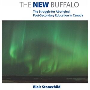 University of Manitoba Press The New Buffalo: The Struggle for Aboriginal Post-Secondary Education University of Manitoba Press The New Buffalo: The Struggle for Aboriginal Post-Secondary Education