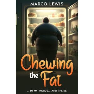Lewis, Marco CHEWING THE FAT: IN MY WORDS... AND THEIRS (WEIGHT LOSS DIARIES) Lewis, Marco CHEWING THE FAT: IN MY WORDS... AND THEIRS (WEIGHT LOSS DIARIES)