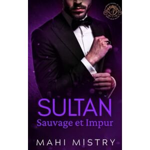 Mistry, Mahi Sultan Sauvage et Impur: Une Romance Royale Torride de Mariage de Convenance (Souverains Séduisants d'Azmia) Mistry, Mahi Sultan Sauvage et Impur: Une Romance Royale Torride de Mariage de Convenance (Souverains Séduisants d'Azmia)