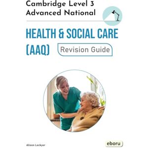 Lockyer, Alison Cambridge Level 3 Advanced National in Health and Social Care (AAQ) Revision Guide Lockyer, Alison Cambridge Level 3 Advanced National in Health and Social Care (AAQ) Revision Guide