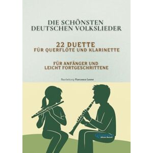 Leone, arr. Francesco Die schönsten deutschen Volkslieder – 22 Duette für Querflöte und Klarinette: Traditionelle Lieder mit Einführungstexten – Für Anfänger und leicht ... Unterricht, Ensembleprojekte und Vorspiele Leone, arr. Francesco Die schönsten deutschen Volkslieder – 22 Duette für Querflöte und Klarinette: Traditionelle Lieder mit Einführungstexten – Für Anfänger und leicht ... Unterricht, Ensembleprojekte und Vorspiele