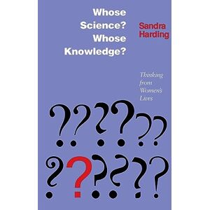 Harding, Sandra G. Whose Science? Whose Knowledge?: Thinking from Women's Lives Harding, Sandra G. Whose Science? Whose Knowledge?: Thinking from Women's Lives