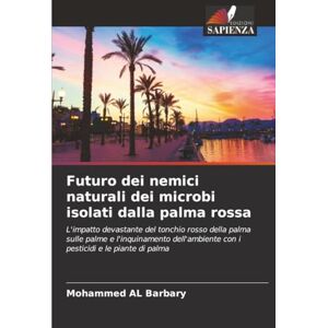AL Barbary, Mohammed Futuro dei nemici naturali dei microbi isolati dalla palma rossa: L'impatto devastante del tonchio rosso della palma sulle palme e l'inquinamento dell'ambiente con i pesticidi e le piante di palma AL Barbary, Mohammed Futuro dei nemici naturali dei microbi isolati dalla palma rossa: L'impatto devastante del tonchio rosso della palma sulle palme e l'inquinamento dell'ambiente con i pesticidi e le piante di palma