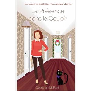 McFarlin, Courtney La Présence dans le Couloir: Les mystères douillettes d'un chasseur d'âmes #8 McFarlin, Courtney La Présence dans le Couloir: Les mystères douillettes d'un chasseur d'âmes #8