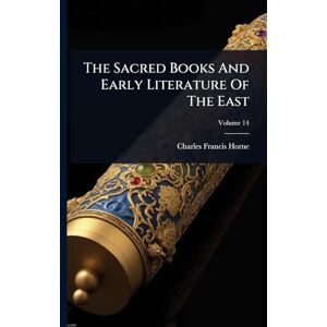 Horne, Charles Francis The Sacred Books And Early Literature Of The East Horne, Charles Francis The Sacred Books And Early Literature Of The East