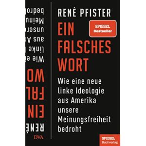 Pfister, René Ein falsches Wort: Wie eine neue linke Ideologie aus Amerika unsere Meinungsfreiheit bedroht Ein SPIEGEL-Buch Pfister, René Ein falsches Wort: Wie eine neue linke Ideologie aus Amerika unsere Meinungsfreiheit bedroht Ein SPIEGEL-Buch