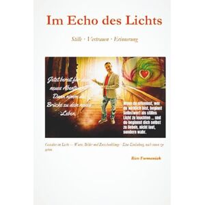 Furmaniak, Rico Im Echo des Lichts: Worte deiner Seele im göttlichen Licht Furmaniak, Rico Im Echo des Lichts: Worte deiner Seele im göttlichen Licht