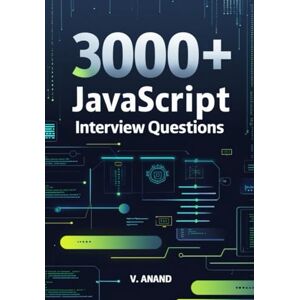 Anand, V Javascript Interview Preparation Guide: Interview Preparation for Frontend, Full Stack, and JavaScript Developers Anand, V Javascript Interview Preparation Guide: Interview Preparation for Frontend, Full Stack, and JavaScript Developers