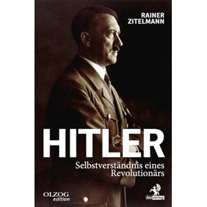 Zitelmann, Rainer Hitler: Selbstverständnis eines Revolutionärs Zitelmann, Rainer Hitler: Selbstverständnis eines Revolutionärs