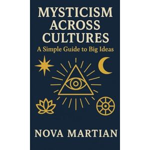 Martian, Nova Mysticism Across Cultures: A Simple Guide to Big Ideas Martian, Nova Mysticism Across Cultures: A Simple Guide to Big Ideas