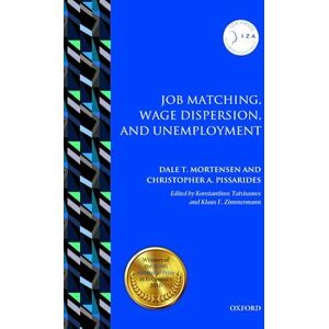 Mortensen, Dale T. Job Matching, Wage Dispersion, and Unemployment (IZA Prize in Labor Economics) Mortensen, Dale T. Job Matching, Wage Dispersion, and Unemployment (IZA Prize in Labor Economics)