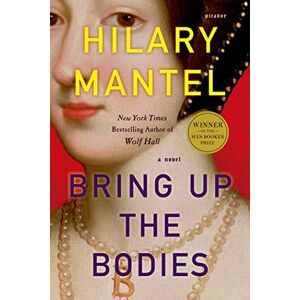 Mantel, Hilary Bring Up the Bodies (Wolf Hall, Book 2) Mantel, Hilary Bring Up the Bodies (Wolf Hall, Book 2)