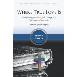 Hall, Suzanne DeWitt Where True Love Is: an affirming devotional for LGBTQIA+ Christians and their allies (The Where True Love Is Devotionals) Hall, Suzanne DeWitt Where True Love Is: an affirming devotional for LGBTQIA+ Christians and their allies (The Where True Love Is Devotionals)