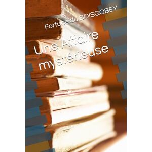 du BOISGOBEY, Fortuné Une Affaire mystérieuse du BOISGOBEY, Fortuné Une Affaire mystérieuse