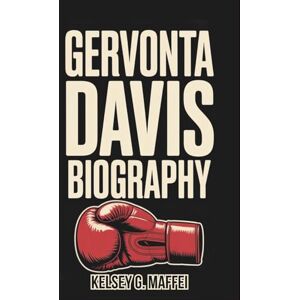 G. Maffei, Kelsey Gervonta Davis Biography: The Inspirational Story of a Knockout King Who Rose From Baltimore’s Grit to Rule the Boxing World With Power and Purpose G. Maffei, Kelsey Gervonta Davis Biography: The Inspirational Story of a Knockout King Who Rose From Baltimore’s Grit to Rule the Boxing World With Power and Purpose