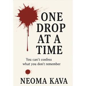 Kava, Neoma Nilesh One drop at a time: You cant confess what you don't remember Kava, Neoma Nilesh One drop at a time: You cant confess what you don't remember