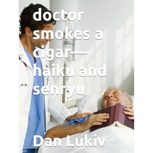 Lukiv, Dan doctor smokes a cigar—haiku and senryu Lukiv, Dan doctor smokes a cigar—haiku and senryu