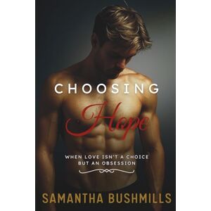 Bushmills, Samantha Choosing Hope: A Steamy, Heart-Wrenching, Contemporary MM/MMF Romance Bushmills, Samantha Choosing Hope: A Steamy, Heart-Wrenching, Contemporary MM/MMF Romance