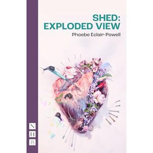 Phoebe Eclair-Powell Shed: Exploded View (NHB Modern Plays) Phoebe Eclair-Powell Shed: Exploded View (NHB Modern Plays)