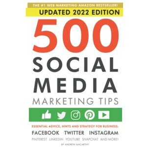 Macarthy, Andrew 500 Social Media Marketing Tips: Essential Advice, Hints and Strategy for Business: Facebook, Twitter, Instagram, Pinterest, LinkedIn, YouTube, Snapchat, and More! Macarthy, Andrew 500 Social Media Marketing Tips: Essential Advice, Hints and Strategy for Business: Facebook, Twitter, Instagram, Pinterest, LinkedIn, YouTube, Snapchat, and More!