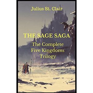 St. Clair, Julius The Sage Saga: The Complete Five Kingdoms Trilogy: 1 (Sage Saga Bundle) St. Clair, Julius The Sage Saga: The Complete Five Kingdoms Trilogy: 1 (Sage Saga Bundle)