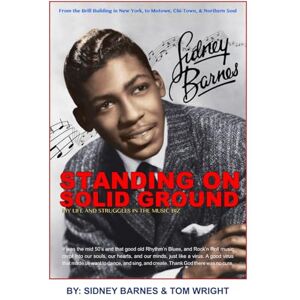 Barnes, Sidney Standing on Solid Ground: My Life and Struggle in the Music Biz Barnes, Sidney Standing on Solid Ground: My Life and Struggle in the Music Biz