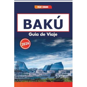 Braun Bakú Guía De Viaje 2026: Rutas de senderismo, cocina local, historia de la Ruta de la Seda y lugares pintorescos a lo largo de la costa del Caspio Braun Bakú Guía De Viaje 2026: Rutas de senderismo, cocina local, historia de la Ruta de la Seda y lugares pintorescos a lo largo de la costa del Caspio
