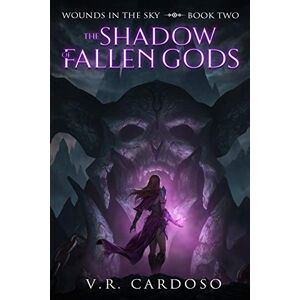 Cardoso, V. R. The Shadow Of Fallen Gods: 2 (Wounds in the Sky) Cardoso, V. R. The Shadow Of Fallen Gods: 2 (Wounds in the Sky)