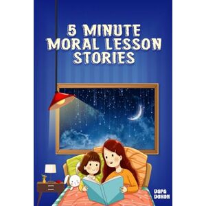 Doxon, Dara 5 Minute Moral Lesson Stories: 5 in 1?: Preschool Moral Book for Kids Doxon, Dara 5 Minute Moral Lesson Stories: 5 in 1?: Preschool Moral Book for Kids