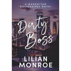 Monroe, Lilian Dirty Boss: 7 (Manhattan Billionaires) Monroe, Lilian Dirty Boss: 7 (Manhattan Billionaires)