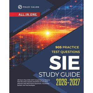 Salem, Foley SIE Exam Prep 2026–2027: Everything You Need to Pass Securities Industry Essentials on Your First Attempt with 905 Practice Questions, Vocabulary Builder, and Test Strategies Salem, Foley SIE Exam Prep 2026–2027: Everything You Need to Pass Securities Industry Essentials on Your First Attempt with 905 Practice Questions, Vocabulary Builder, and Test Strategies