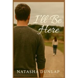 Dunlap, Natasha I'll Be Here Dunlap, Natasha I'll Be Here