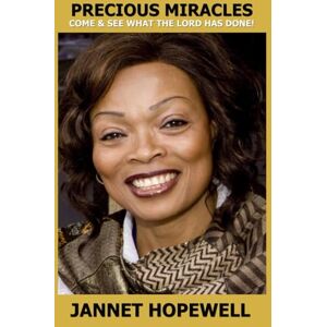 HOPEWELL, MRS JANNET PRECIOUS MIRACLES: COME AND SEE WHATTHE LORD HAS DONE HOPEWELL, MRS JANNET PRECIOUS MIRACLES: COME AND SEE WHATTHE LORD HAS DONE