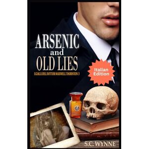 Wynne, S.C. Arsenic and Old Lies: I Gialli del Dottor Maxwell Thornton-Italian Wynne, S.C. Arsenic and Old Lies: I Gialli del Dottor Maxwell Thornton-Italian