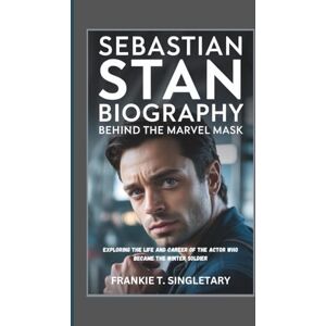 T. SINGLETARY, FRANKIE SEBASTIAN STAN BIOGRAPHY: Behind the Marvel Mask-Exploring the Life and Career of the Actor Who Became the Winter Soldier T. SINGLETARY, FRANKIE SEBASTIAN STAN BIOGRAPHY: Behind the Marvel Mask-Exploring the Life and Career of the Actor Who Became the Winter Soldier