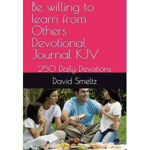 Smeltz FL, Dr David N. Be willing to learn from Others Devotional Journal KJV: 250 Daily Devotions Smeltz FL, Dr David N. Be willing to learn from Others Devotional Journal KJV: 250 Daily Devotions
