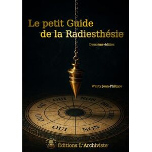 Wauty, Jean-Philippe Le petit guide de la Radiesthésie seconde édition: Revue et augmentée Wauty, Jean-Philippe Le petit guide de la Radiesthésie seconde édition: Revue et augmentée