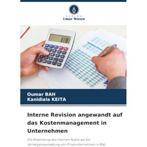 Bah, Oumar Interne Revision angewandt auf das Kostenmanagement in Unternehmen: Die Anwendung des internen Audits auf die Vermögensverwaltung von Privatunternehmen in Mali Bah, Oumar Interne Revision angewandt auf das Kostenmanagement in Unternehmen: Die Anwendung des internen Audits auf die Vermögensverwaltung von Privatunternehmen in Mali