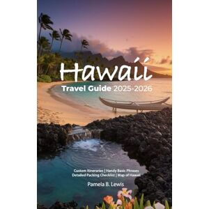 B. Lewis, Pamela Hawaii Travel Guide 2025-2026: Practical Insights, Cultural Etiquette, and Ready-to-Use Itineraries for Every Traveler B. Lewis, Pamela Hawaii Travel Guide 2025-2026: Practical Insights, Cultural Etiquette, and Ready-to-Use Itineraries for Every Traveler