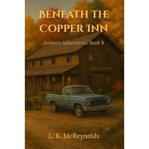 McReynolds, L. K. Beneath the Copper Inn: Jorden's Adventures: Book 8 McReynolds, L. K. Beneath the Copper Inn: Jorden's Adventures: Book 8