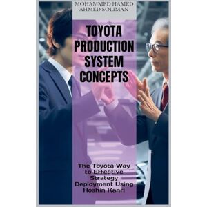 Ahmed The Toyota Way to Effective Strategy Deployment Using Hoshin Kanri: 1 (Toyota Production System Concepts) Ahmed The Toyota Way to Effective Strategy Deployment Using Hoshin Kanri: 1 (Toyota Production System Concepts)