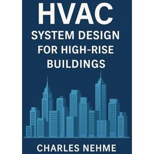 Nehme, Charles HVAC System Design for High-Rise Buildings Nehme, Charles HVAC System Design for High-Rise Buildings