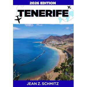 SCHMITZ, JEAN Z. TENERIFE TRAVEL GUIDE: Explore Tenerife In 7 Days On A Budget, Enjoy Amazing Experiences Without Overspending SCHMITZ, JEAN Z. TENERIFE TRAVEL GUIDE: Explore Tenerife In 7 Days On A Budget, Enjoy Amazing Experiences Without Overspending