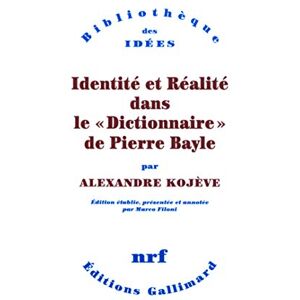 Kojève, Alexandre Identité et Réalité dans le "Dictionnaire" de Pierre Bayle Kojève, Alexandre Identité et Réalité dans le "Dictionnaire" de Pierre Bayle