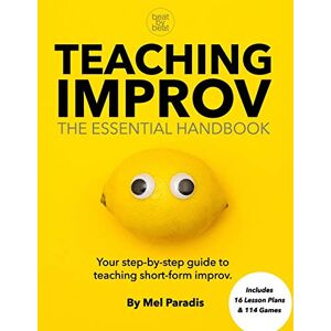 Paradis, Mel Teaching Improv: The Essential Handbook: Your step-by-step guide to teaching short form improv. Paradis, Mel Teaching Improv: The Essential Handbook: Your step-by-step guide to teaching short form improv.