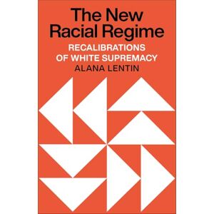 Lentin, Alana The New Racial Regime: Recalibrations of White Supremacy Lentin, Alana The New Racial Regime: Recalibrations of White Supremacy